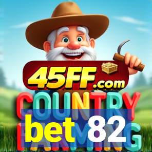 bet 82